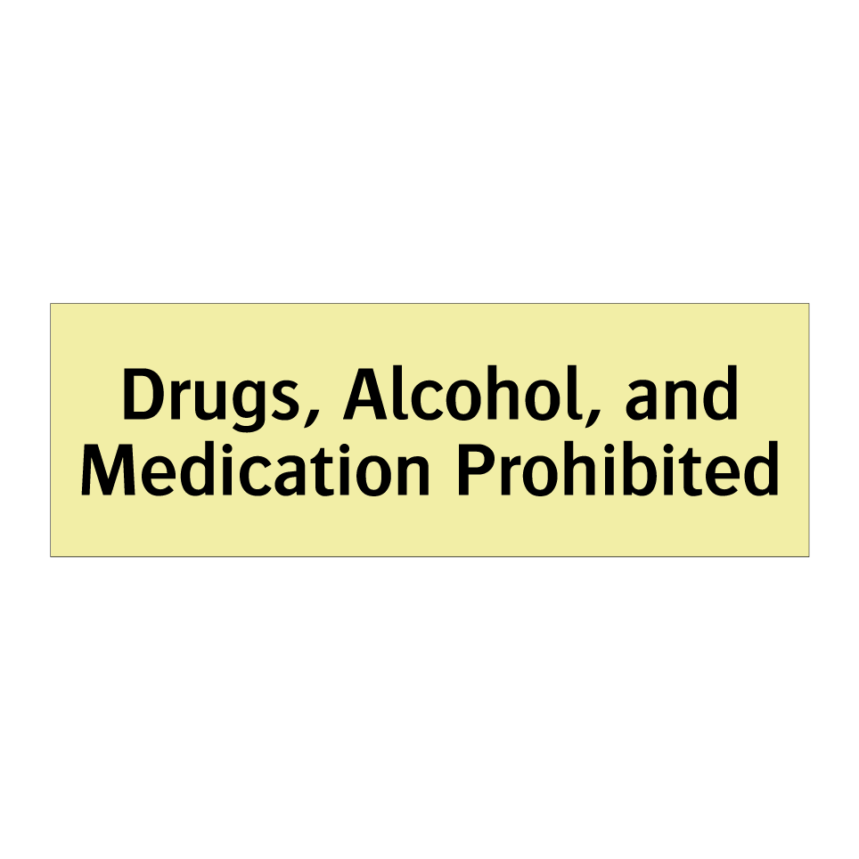 Drugs, Alcohol, and Medication Prohibited