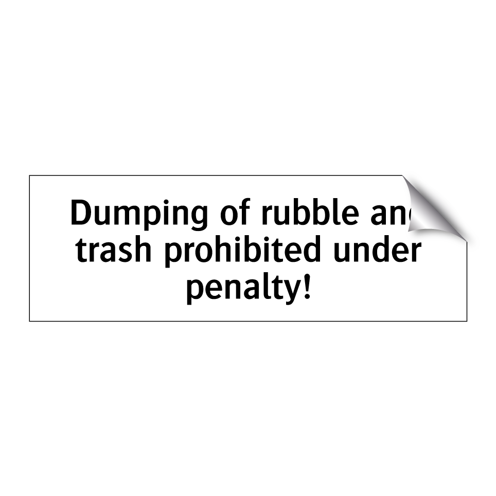 Dumping of rubble and trash prohibited under penalty!