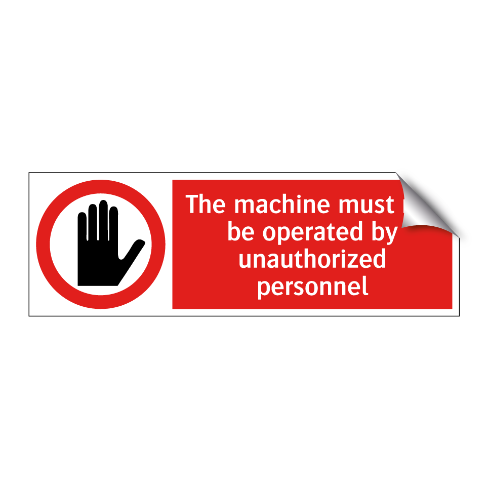 The machine must not be operated by unauthorized personnel
