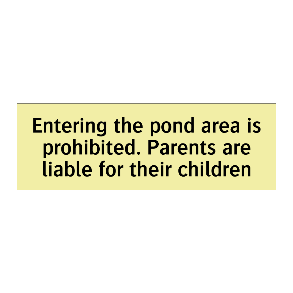 Entering the pond area is prohibited. Parents are liable for their children
