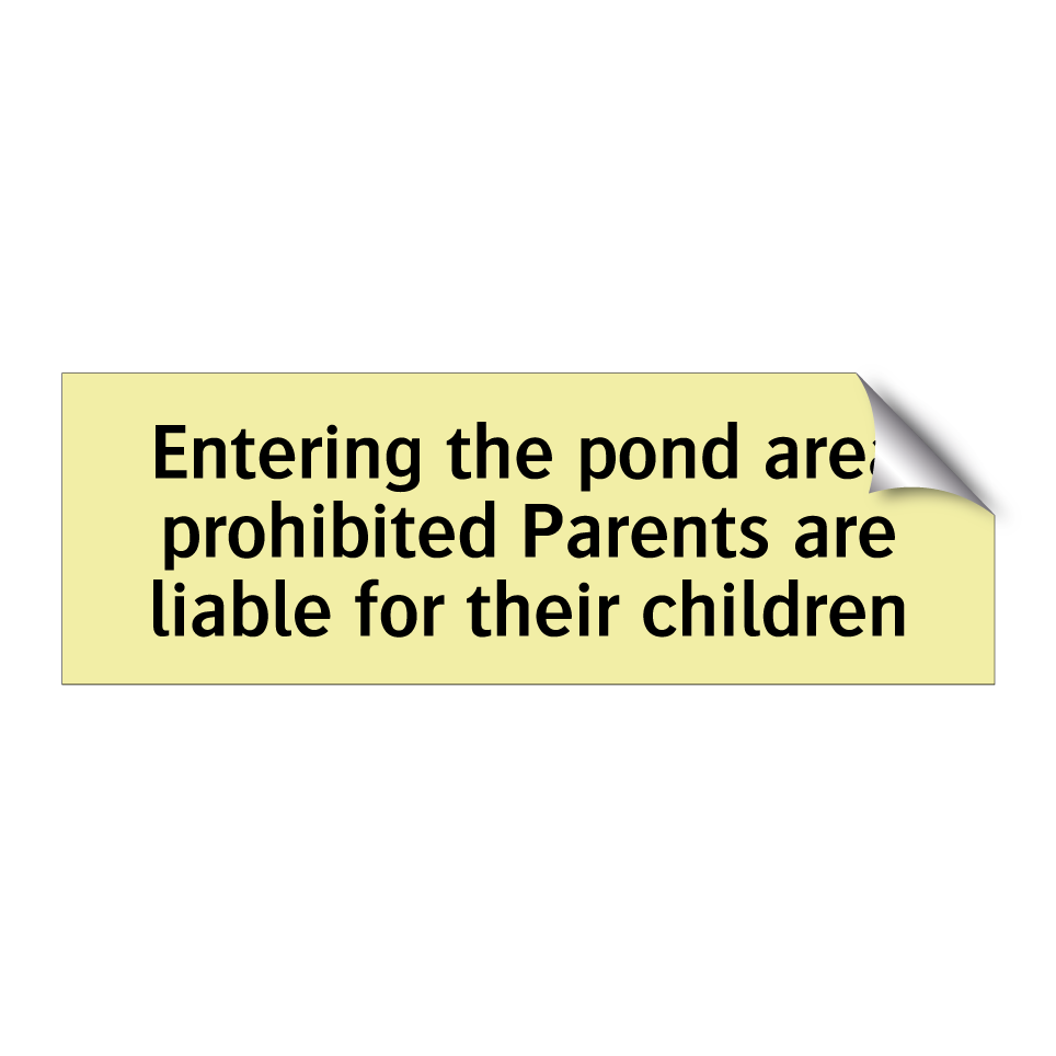 Entering the pond area prohibited Parents are liable for their children