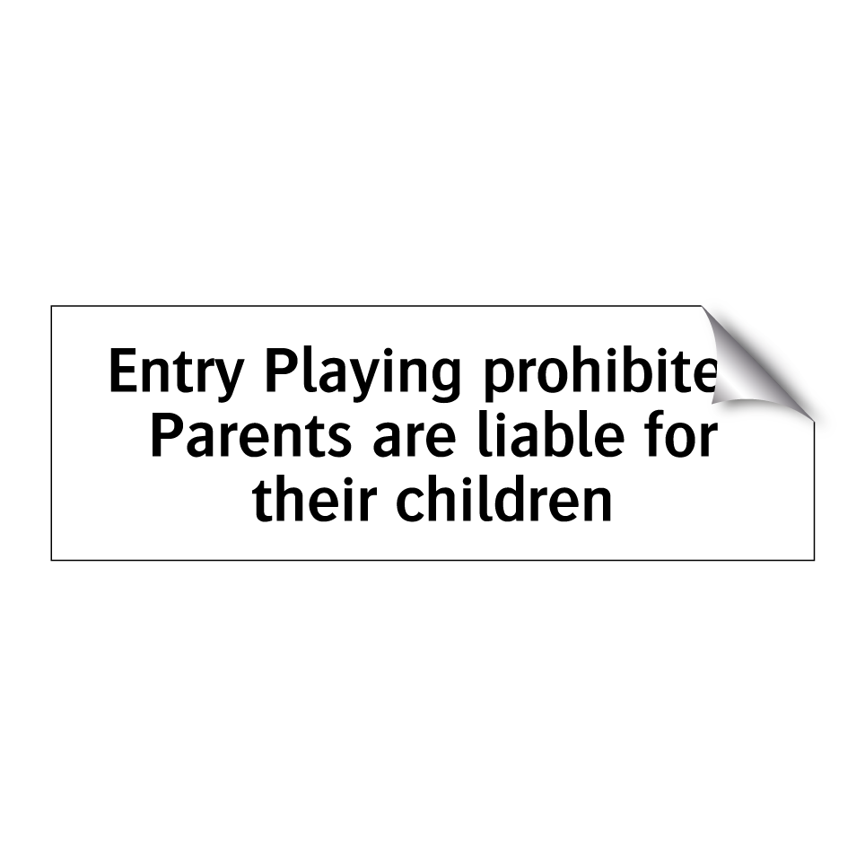 Entry Playing prohibited Parents are liable for their children