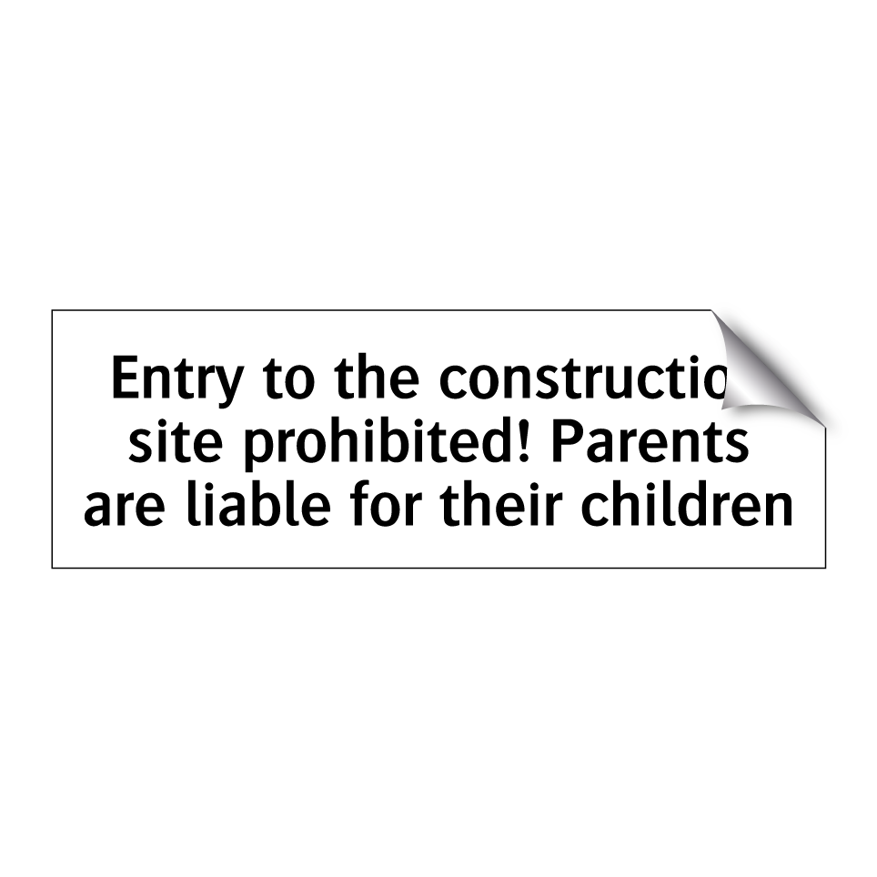 Entry to the construction site prohibited! Parents are liable for their children
