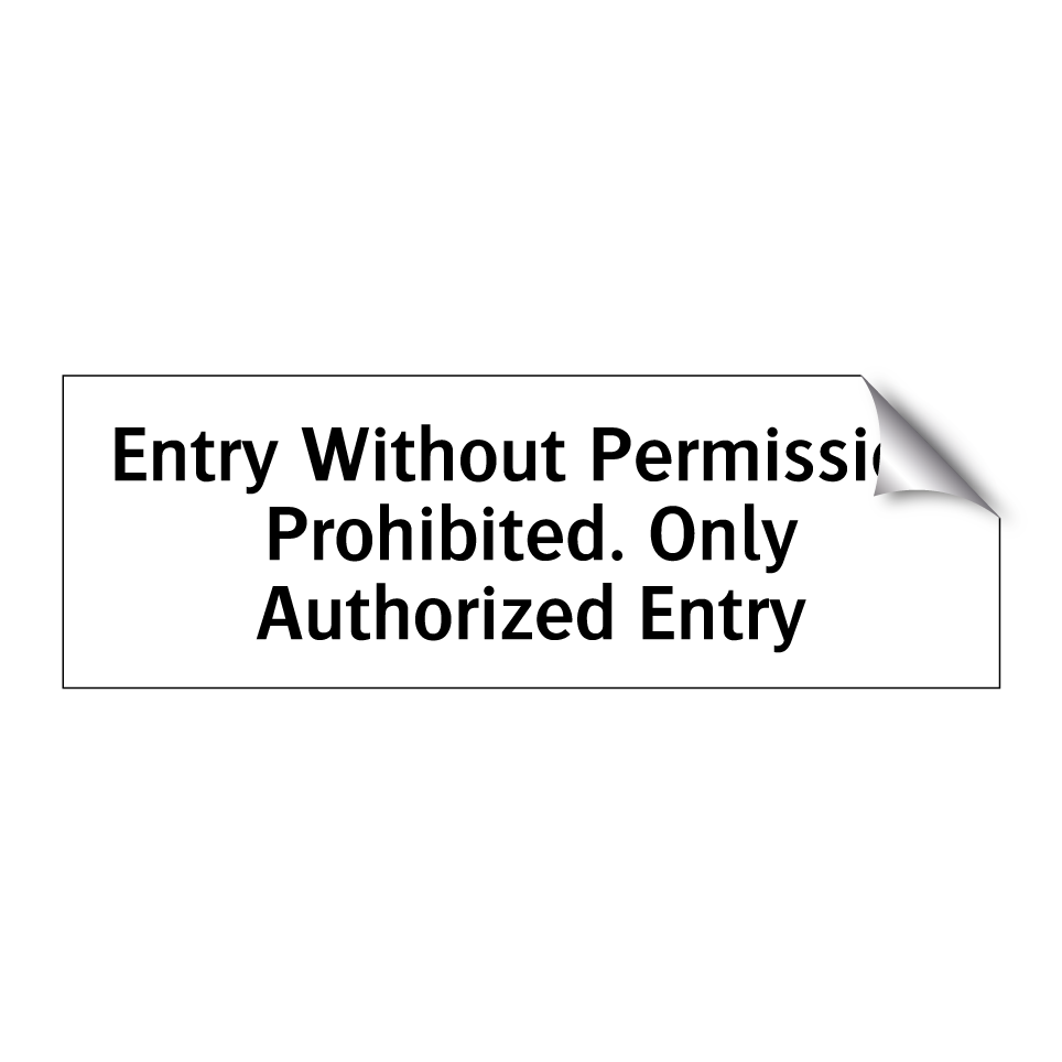 Entry Without Permission Prohibited. Only Authorized Entry