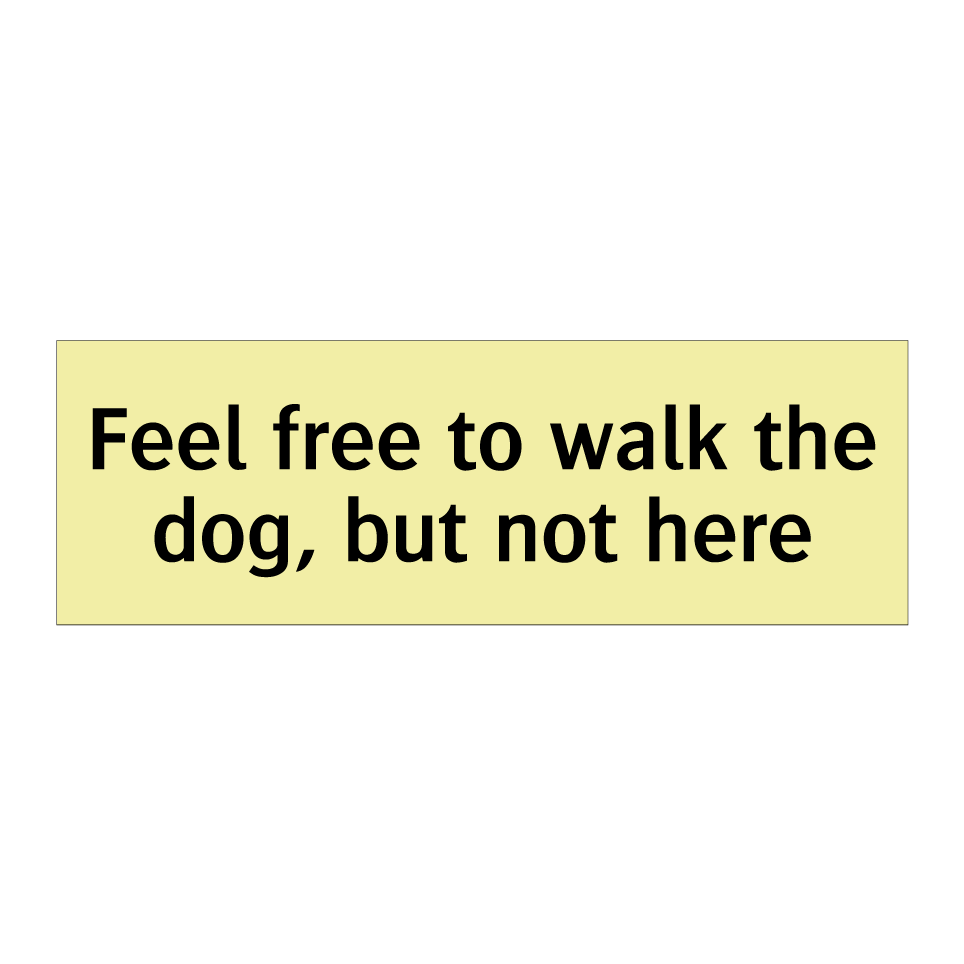 Feel free to walk the dog, but not here
