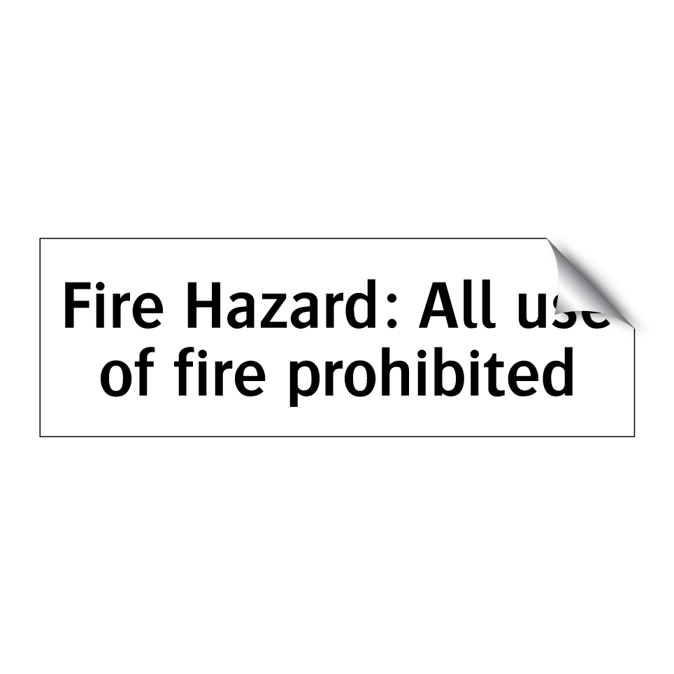 Fire Hazard: All use of fire prohibited