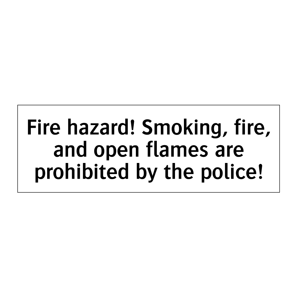 Fire hazard! Smoking, fire, and open flames are prohibited by the police!