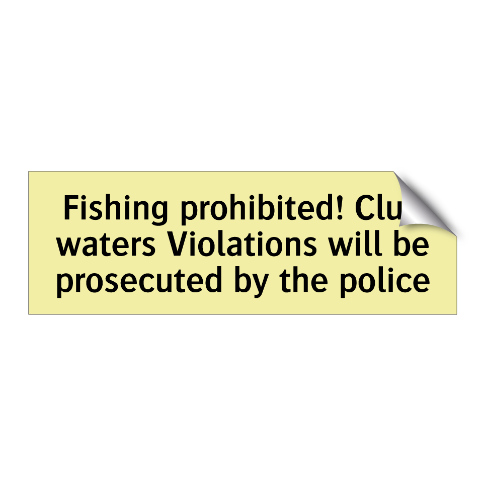 Fishing prohibited! Club waters Violations will be prosecuted by the police