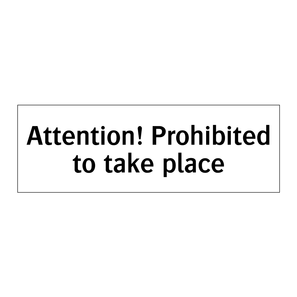 Attention! Prohibited to take place