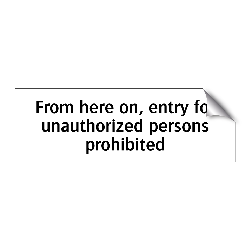From here on, entry for unauthorized persons prohibited