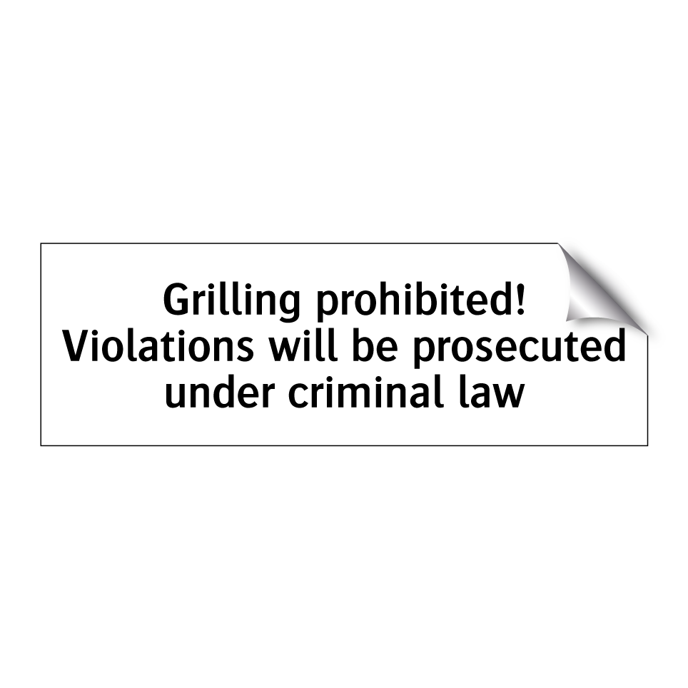 Grilling prohibited! Violations will be prosecuted under criminal law