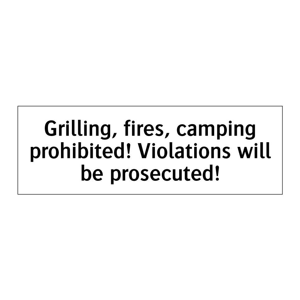 Grilling, fires, camping prohibited! Violations will be prosecuted!