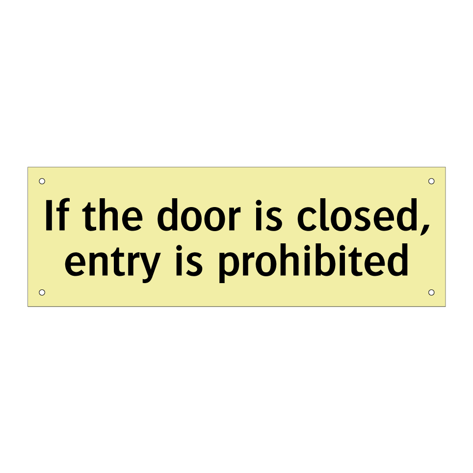 If the door is closed, entry is prohibited