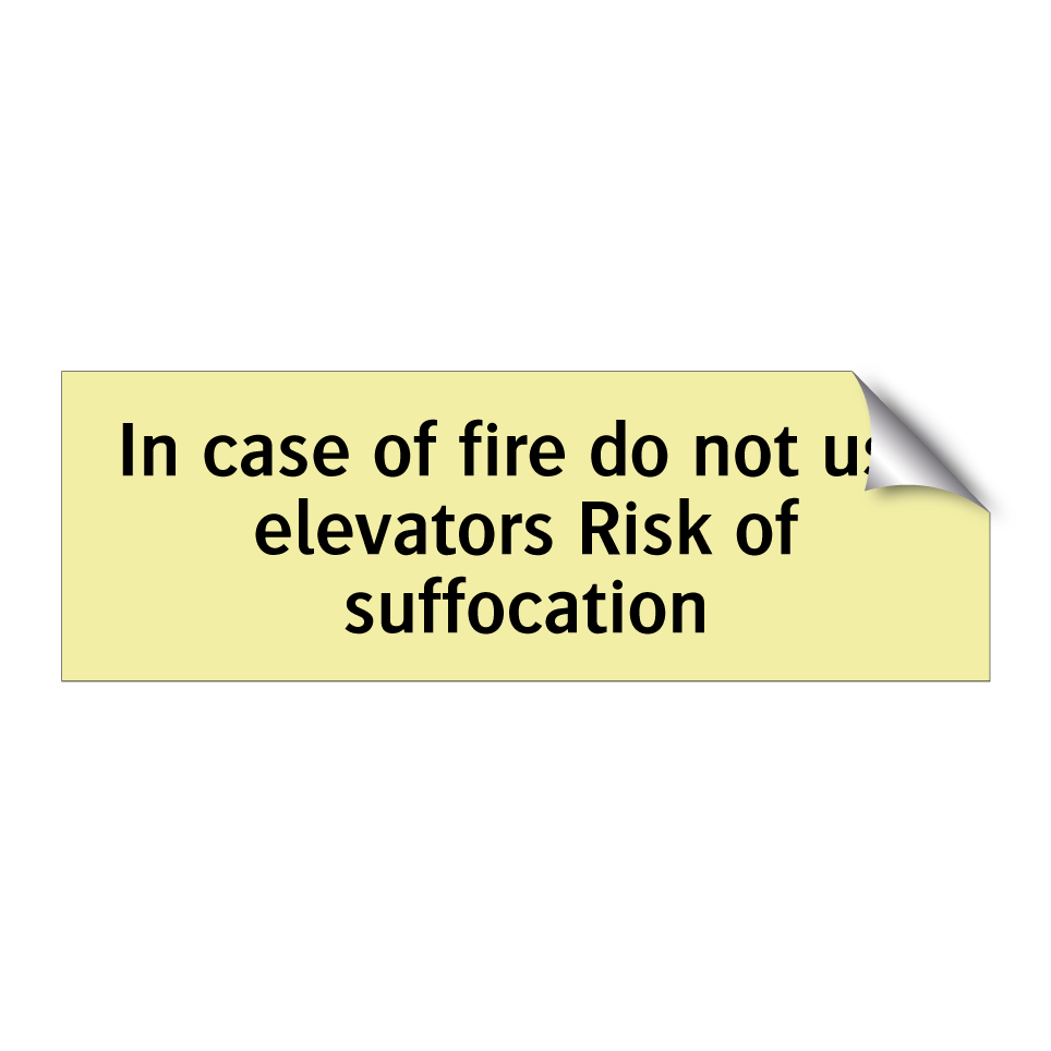 In case of fire do not use elevators Risk of suffocation