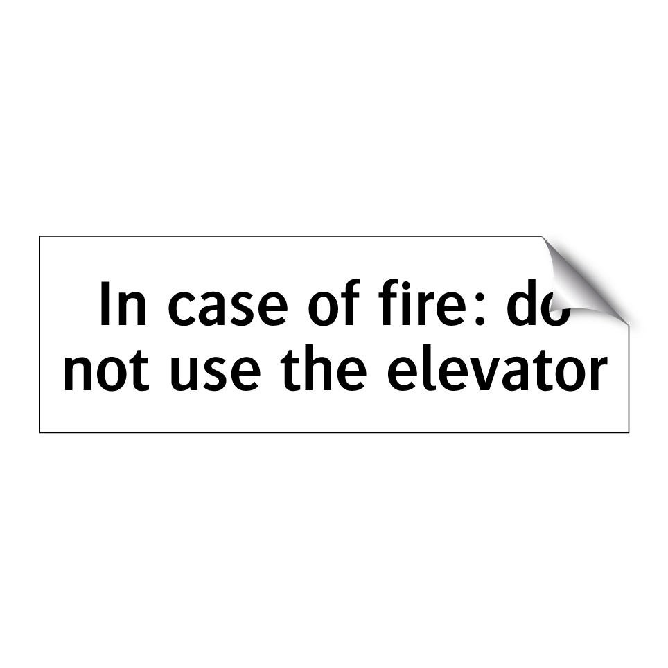 In case of fire: do not use the elevator