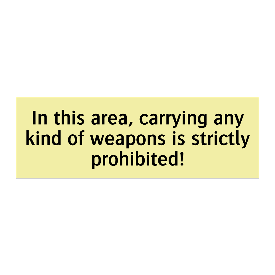 In this area, carrying any kind of weapons is strictly prohibited!