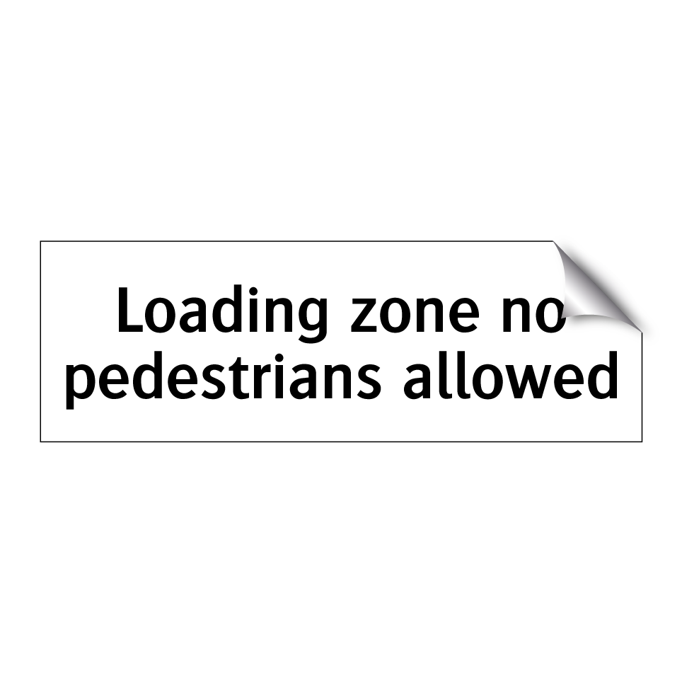 Loading zone no pedestrians allowed