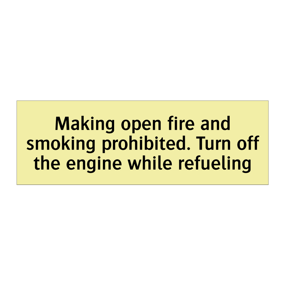 Making open fire and smoking prohibited. Turn off the engine while refueling