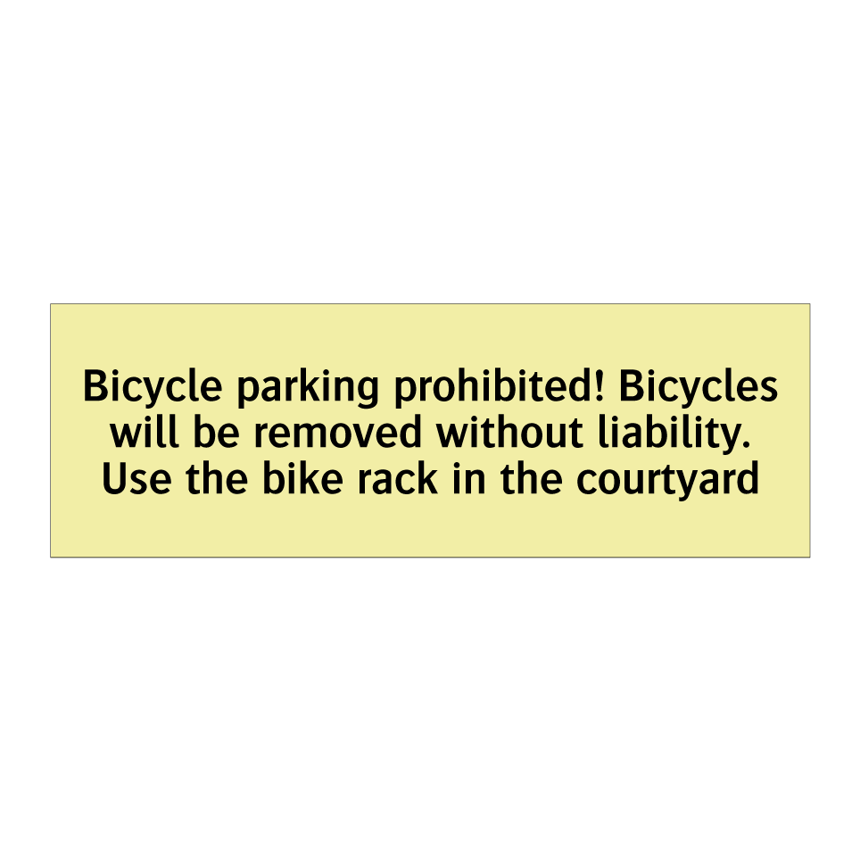Bicycle parking prohibited! Bicycles will be removed without liability. Use the bike rack in the courtyard