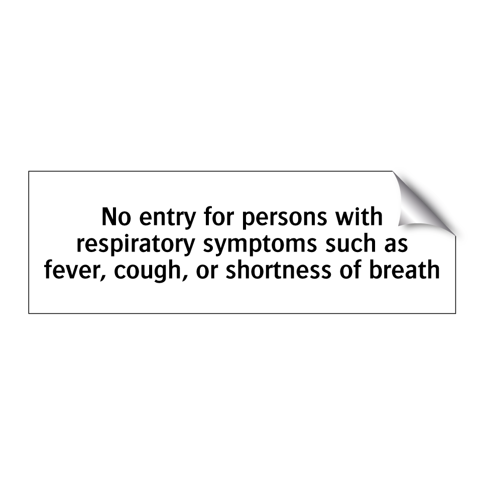 No entry for persons with respiratory symptoms such as fever, cough, or shortness of breath