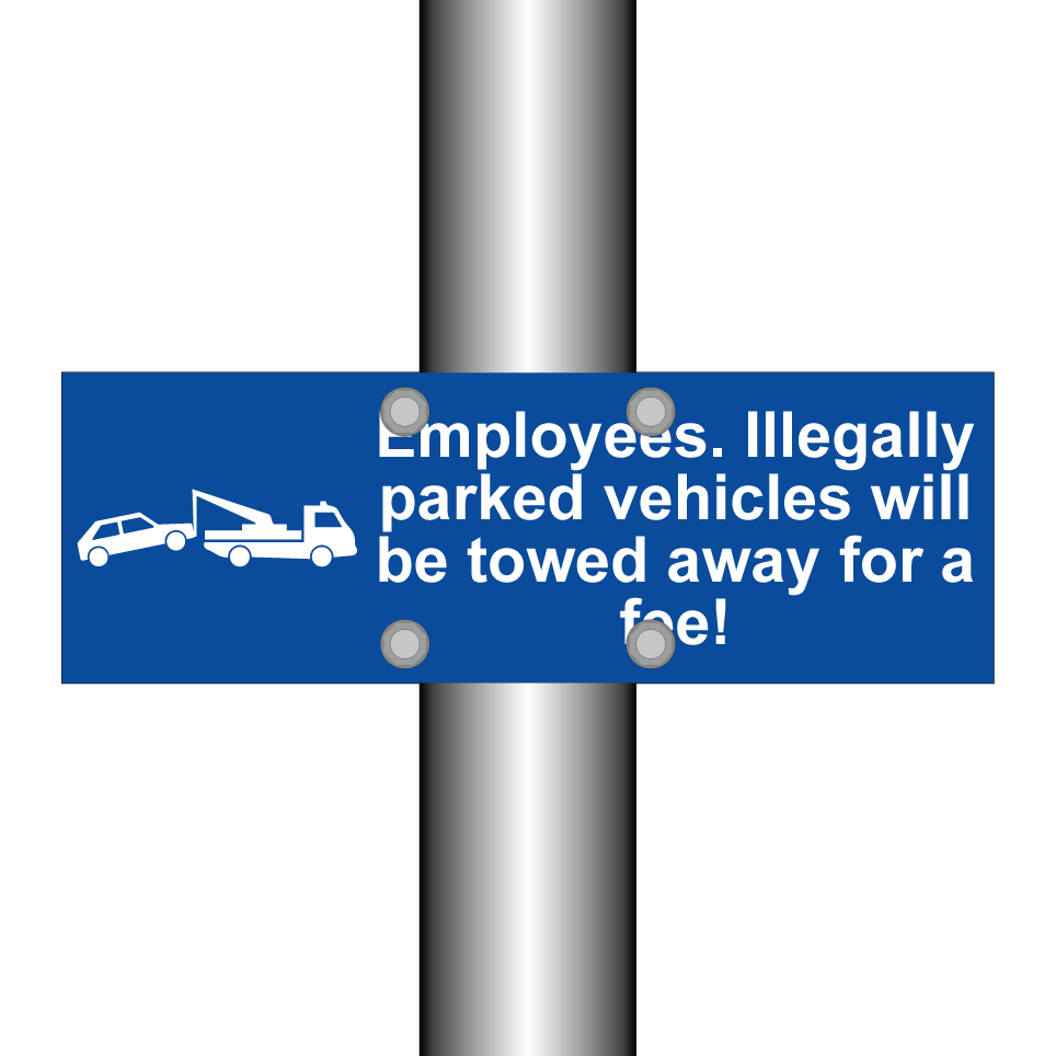 Employees. Illegally parked vehicles will be towed away for a fee!