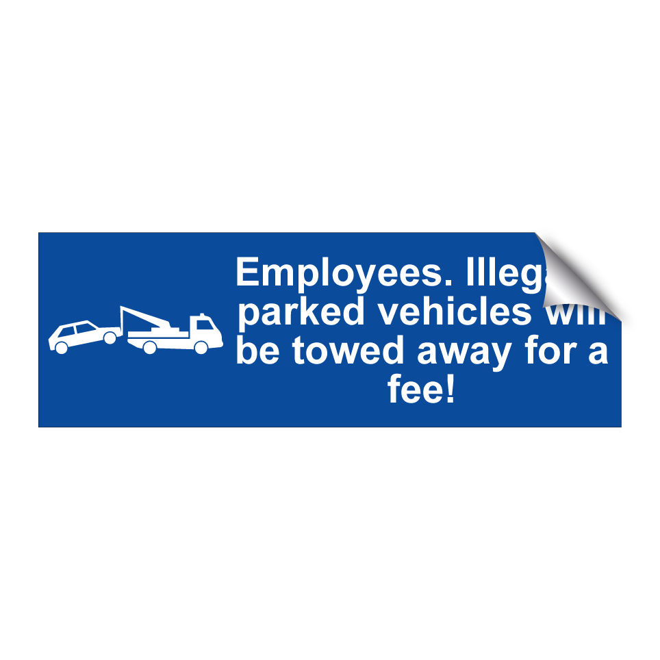 Employees. Illegally parked vehicles will be towed away for a fee!