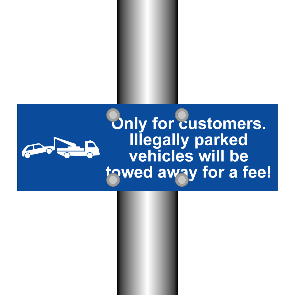 Only for customers. Illegally parked vehicles will be towed away for a fee!