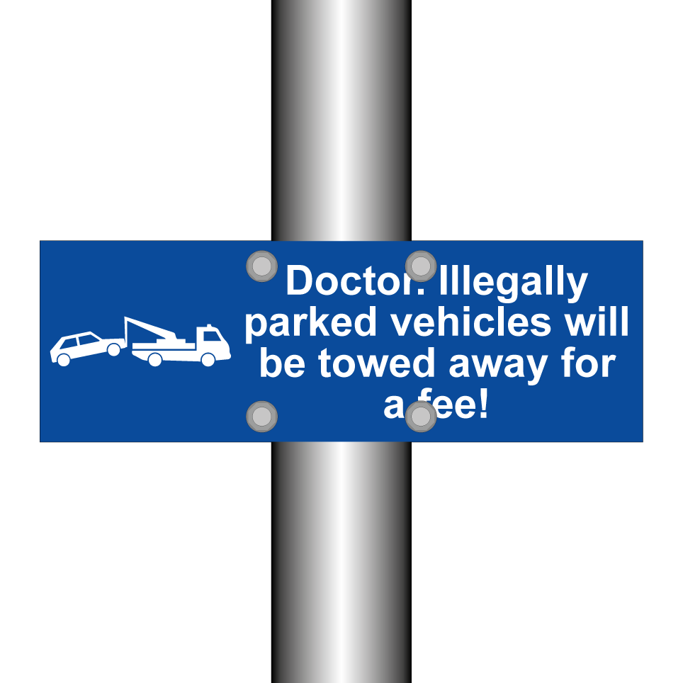 Doctor. Illegally parked vehicles will be towed away for a fee!