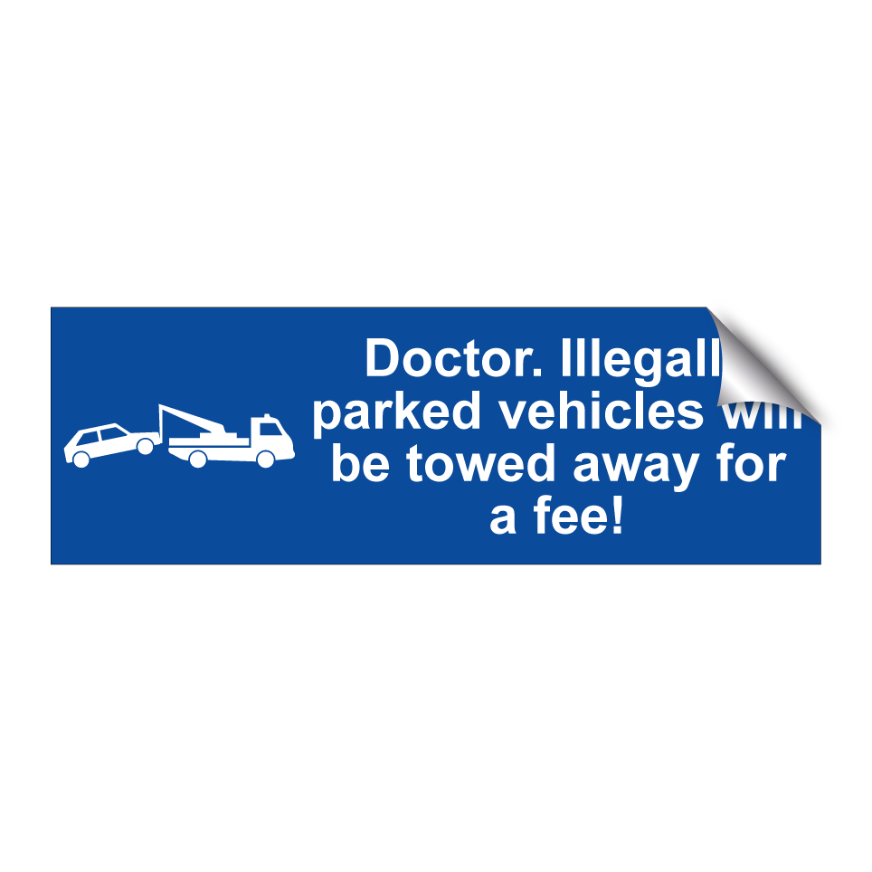 Doctor. Illegally parked vehicles will be towed away for a fee!