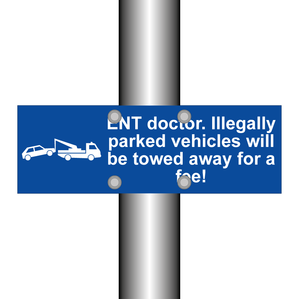 ENT doctor. Illegally parked vehicles will be towed away for a fee!