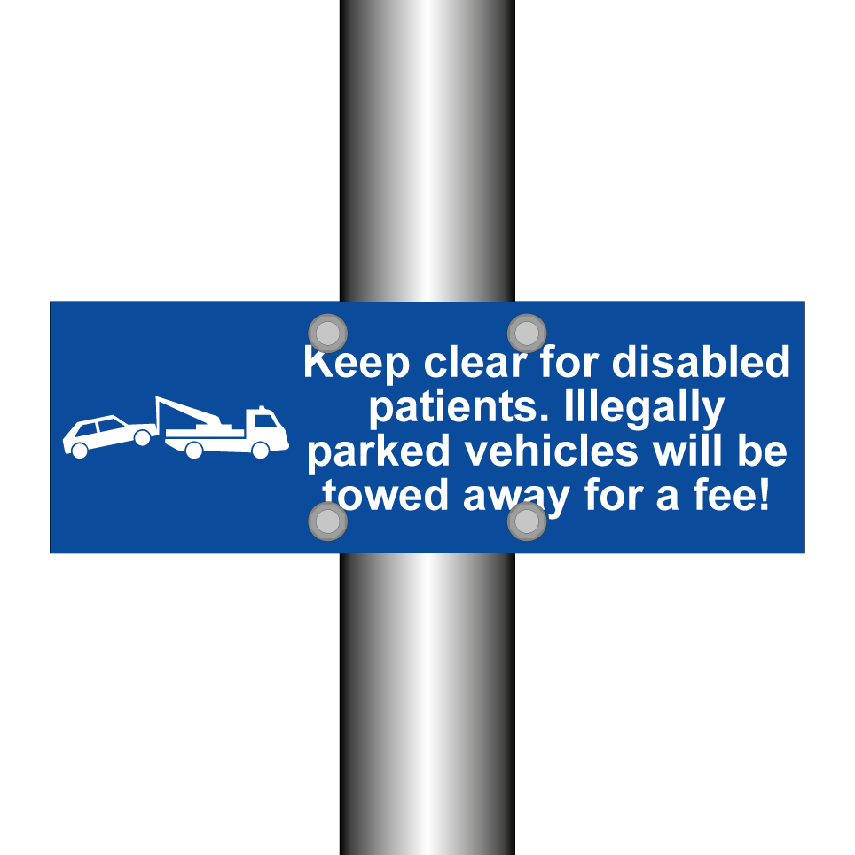 Keep clear for disabled patients. Illegally parked vehicles will be towed away for a fee!