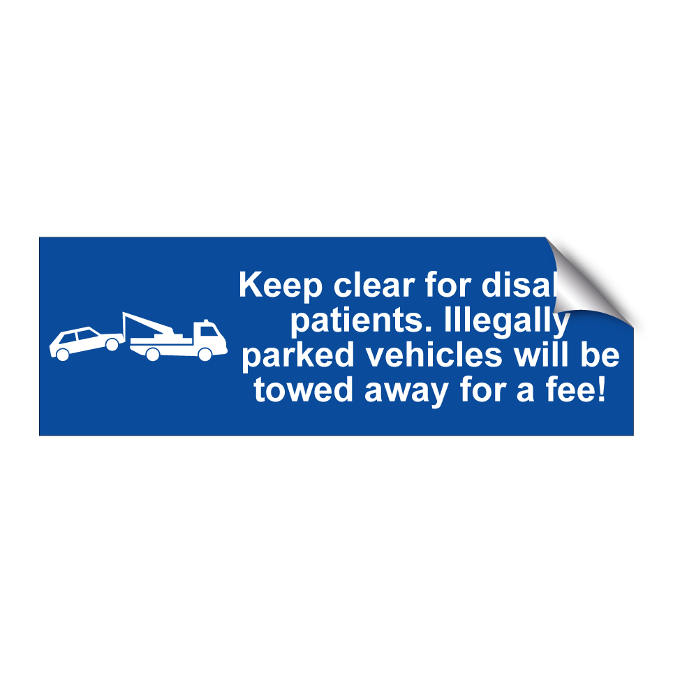Keep clear for disabled patients. Illegally parked vehicles will be towed away for a fee!
