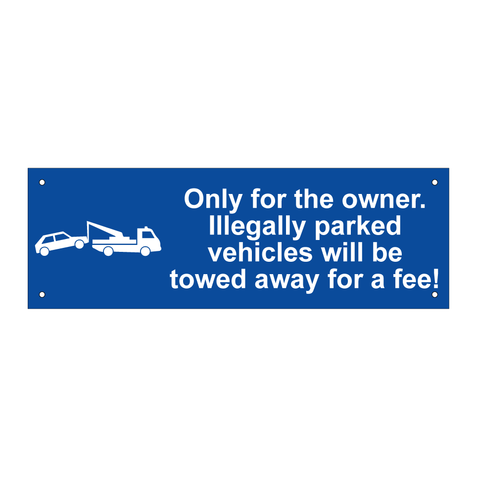 Only for the owner. Illegally parked vehicles will be towed away for a fee!