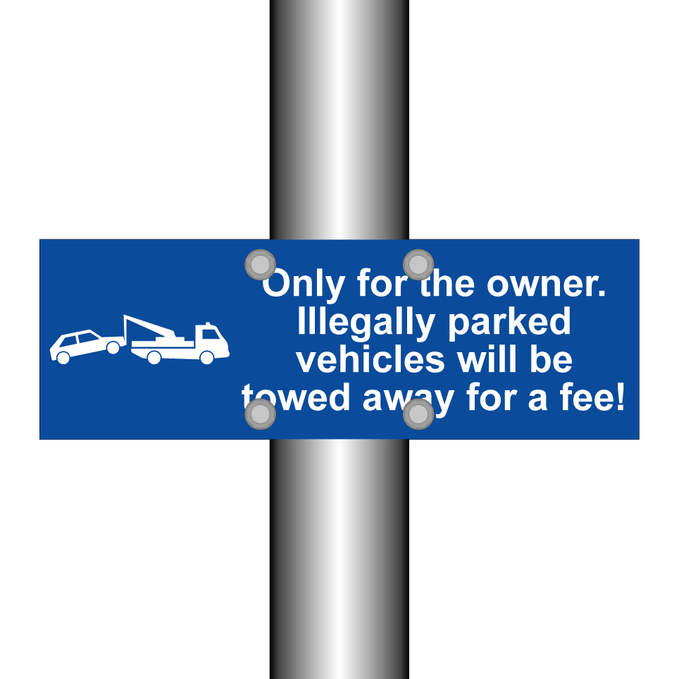 Only for the owner. Illegally parked vehicles will be towed away for a fee!