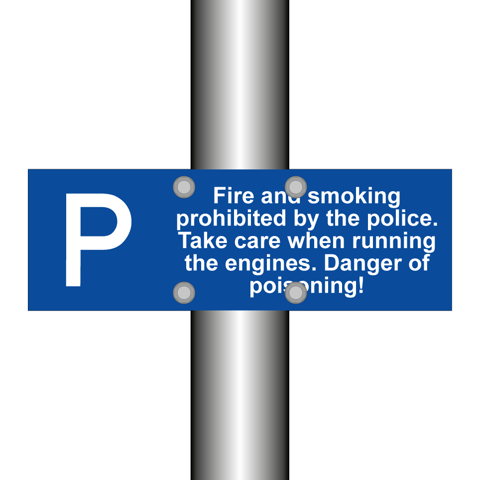 Fire and smoking prohibited by the police. Take care when running the engines. Danger of poisoning!