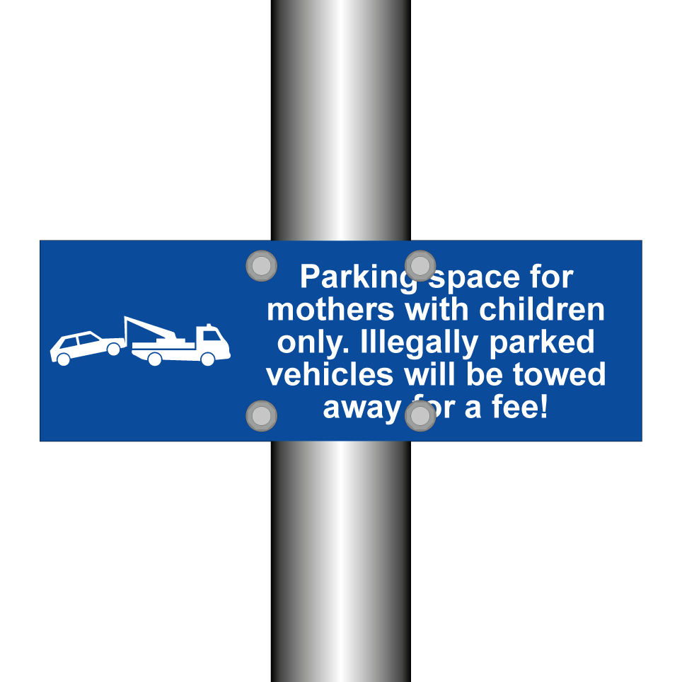 Parking space for mothers with children only. Illegally parked vehicles will be towed away for a fee!