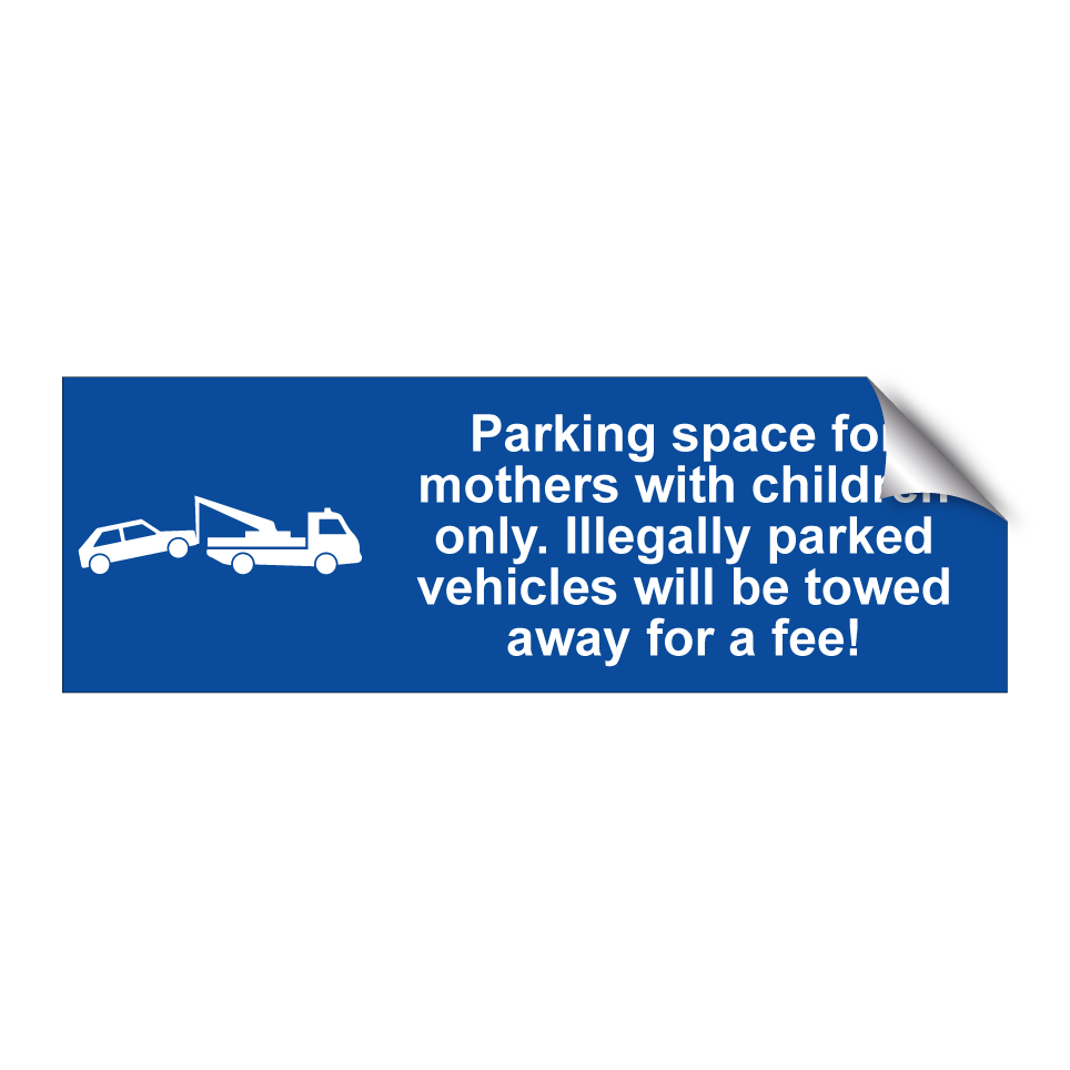 Parking space for mothers with children only. Illegally parked vehicles will be towed away for a fee!