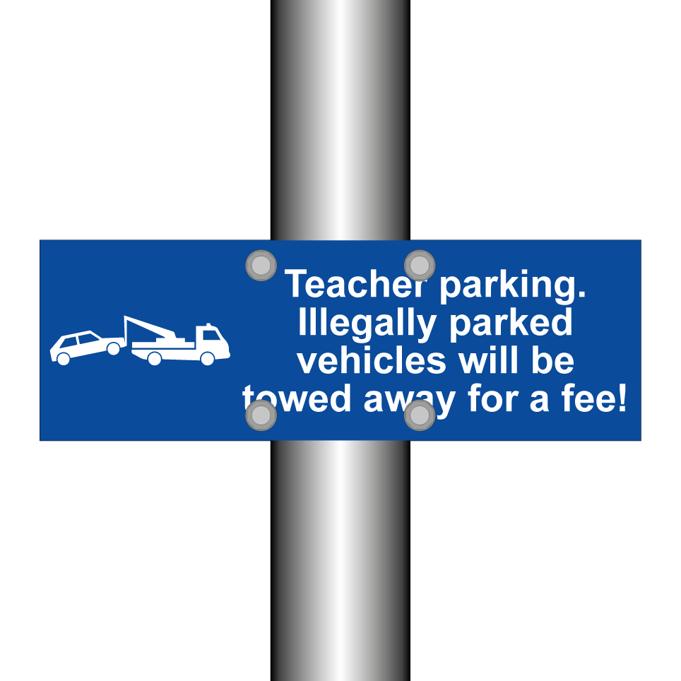 Teacher parking. Illegally parked vehicles will be towed away for a fee!
