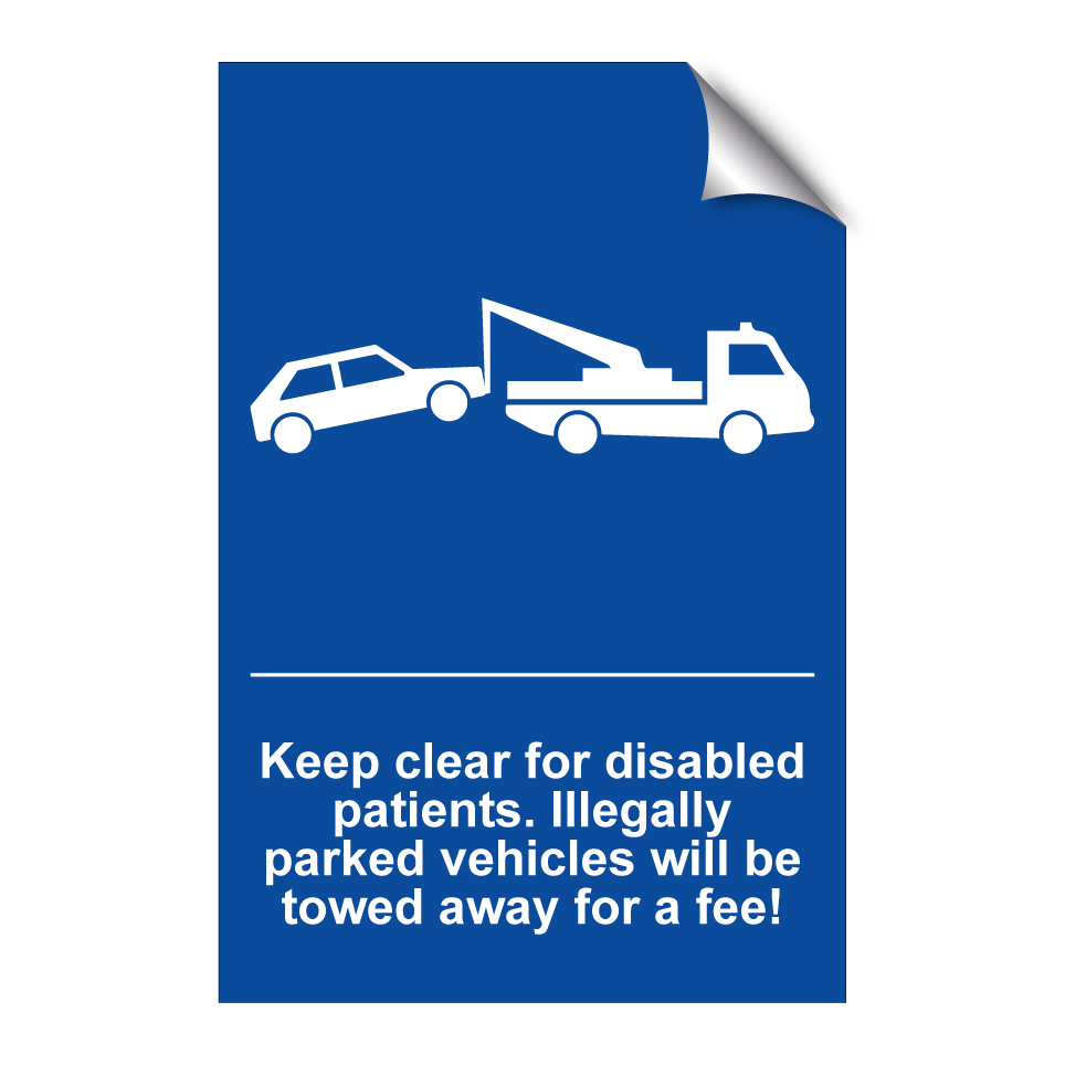 Keep clear for disabled patients. Illegally parked vehicles will be towed away for a fee!