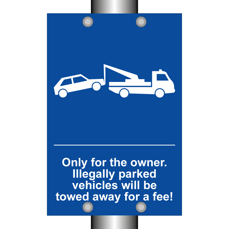 Only for the owner. Illegally parked vehicles will be towed away for a fee!
