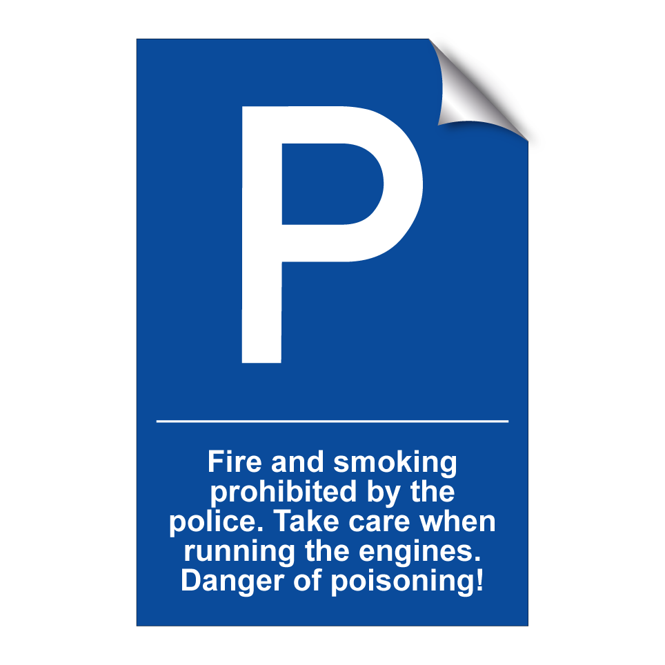 Fire and smoking prohibited by the police. Take care when running the engines. Danger of poisoning!