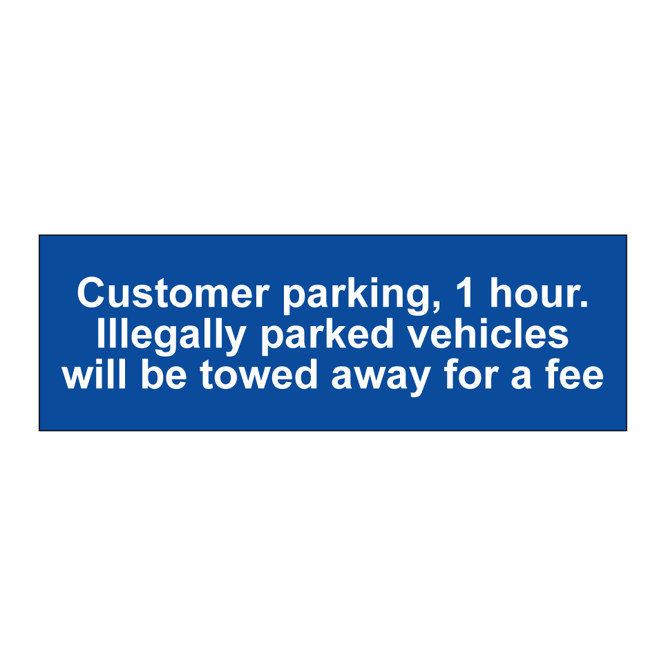 Customer parking, 1 hour. Illegally parked vehicles will be towed away for a fee
