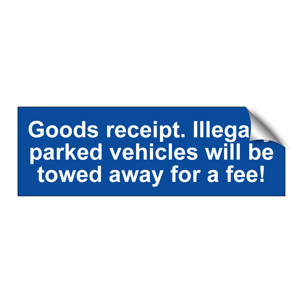 Goods receipt. Illegally parked vehicles will be towed away for a fee!