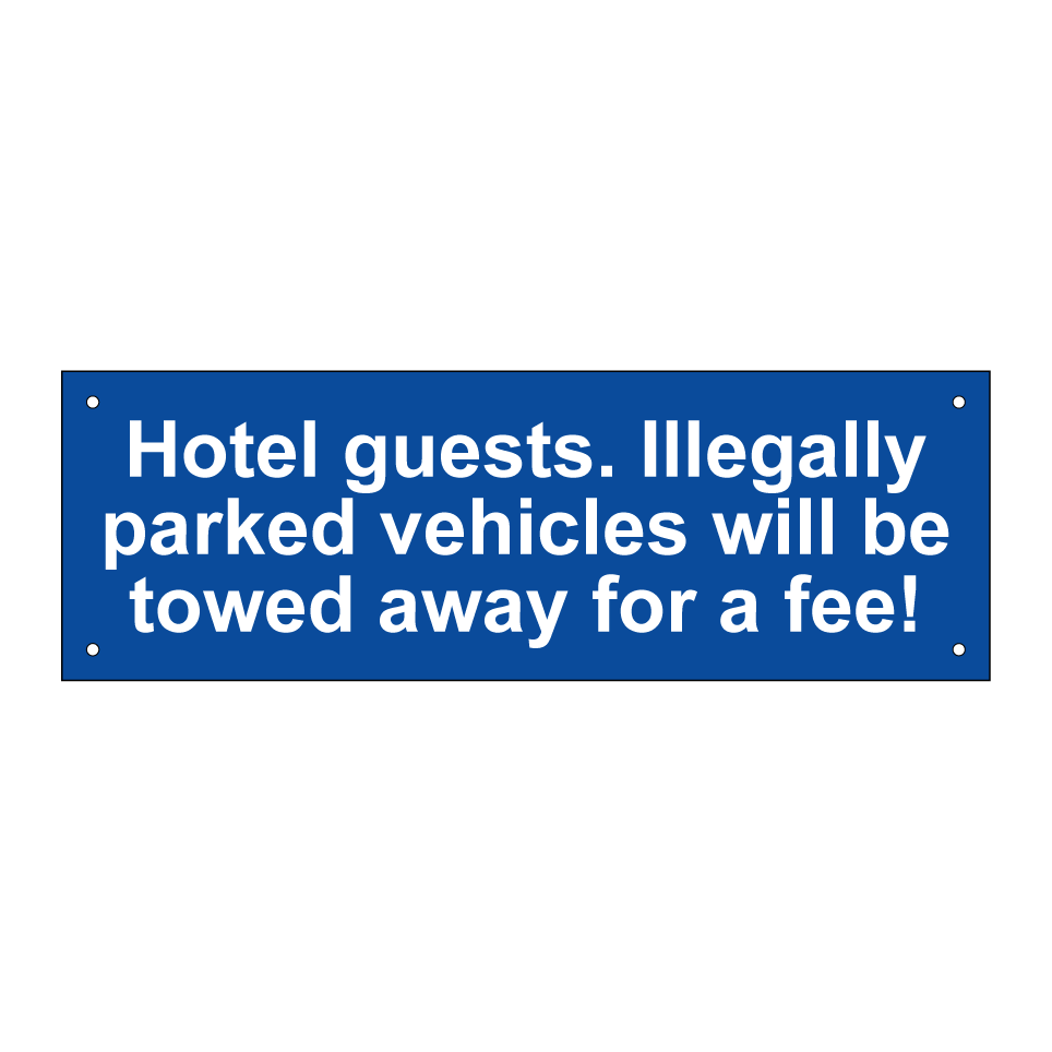 Hotel guests. Illegally parked vehicles will be towed away for a fee!
