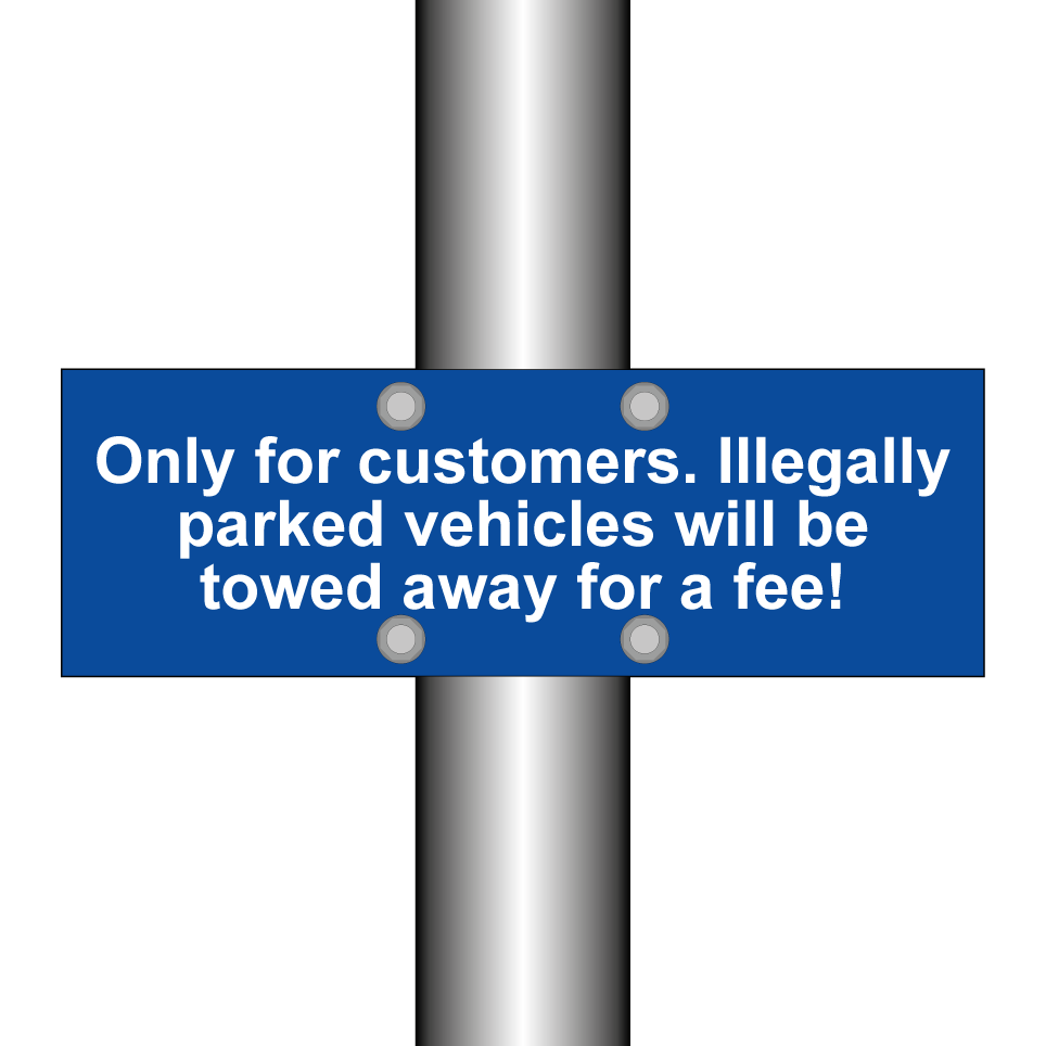 Only for customers. Illegally parked vehicles will be towed away for a fee!