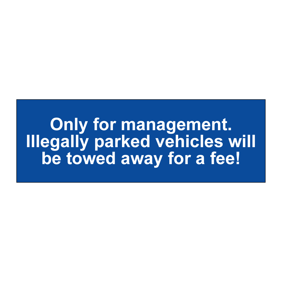 Only for management. Illegally parked vehicles will be towed away for a fee!