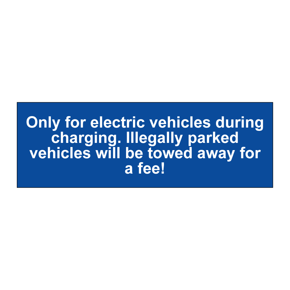 Only for electric vehicles during charging. Illegally parked vehicles will be towed away for a fee!