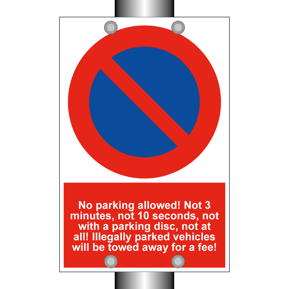 No parking allowed! Not 3 minutes, not 10 seconds, not with a parking disc, not at all! Illegally parked vehicles will be towed away for a fee!