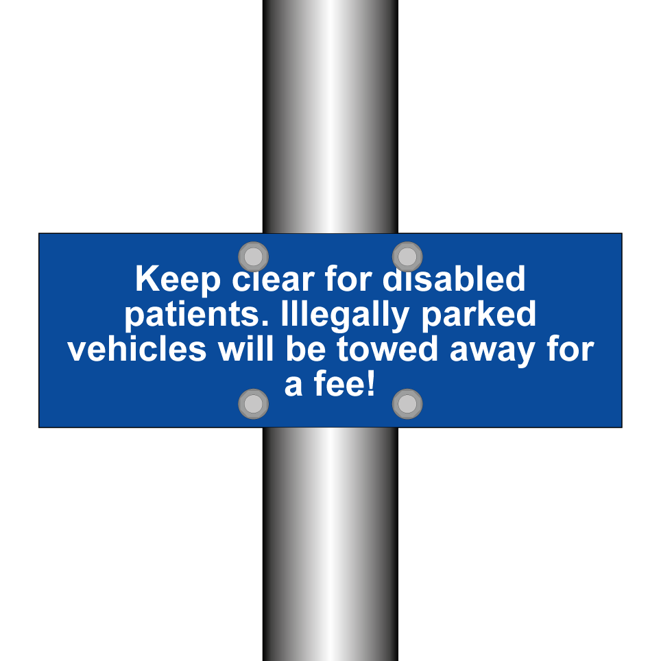 Keep clear for disabled patients. Illegally parked vehicles will be towed away for a fee!