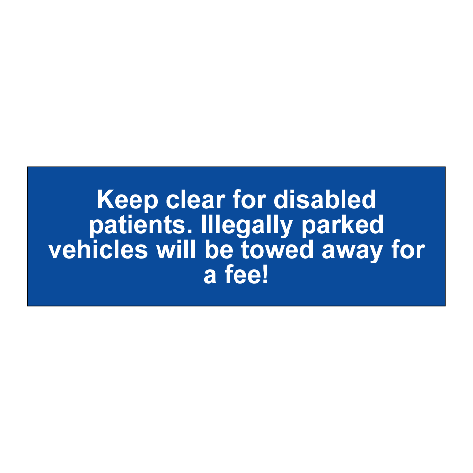 Keep clear for disabled patients. Illegally parked vehicles will be towed away for a fee!